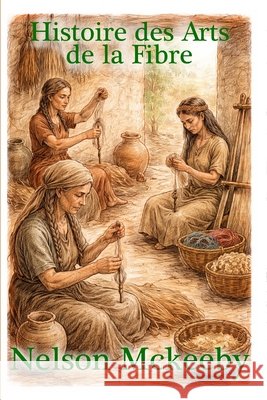 Histoire des Arts de la Fibre Mary-Celeste, A, Douglas, McKeeby, Nelson 9798252624792 Independently Published