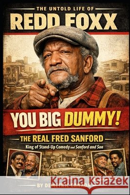 You Big Dummy!: The Real Fred Sanford Canada, Demetric 9798252705361