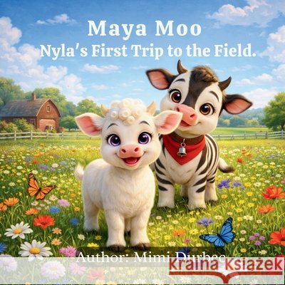 Maya Moo - Nyla's first visit to the field Durbec, Mimi 9798252925813 Independently Published