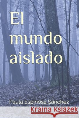 El mundo aislado Espinosa Sánchez, Paula Andrea 9798252960104