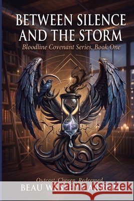 Between Silence and the Storm: Bloodline Convenant, Book One Carroll, Beau Wesley 9798253247150 Independently Published