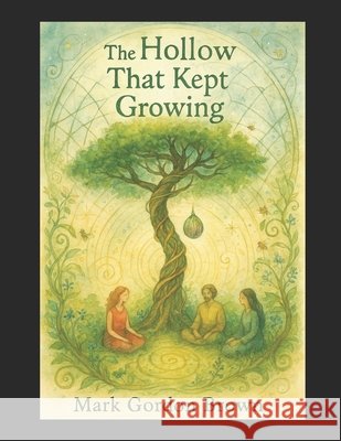 The Hollow That Kept Growing Brown, Mark, Brown, Mark Gordon 9798253279359 Independently Published