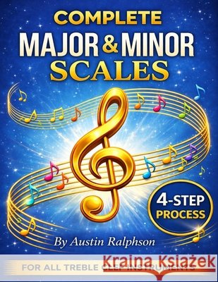 Scale book (scales) for all TREBLE CLEF instruments: 4-step process to success in every key. Ralphson, Austin H. 9798253290200 Independently Published