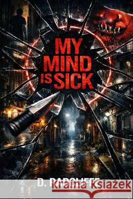My Mind Is Sick: the Penh Radcliffe, D. 9798253301234