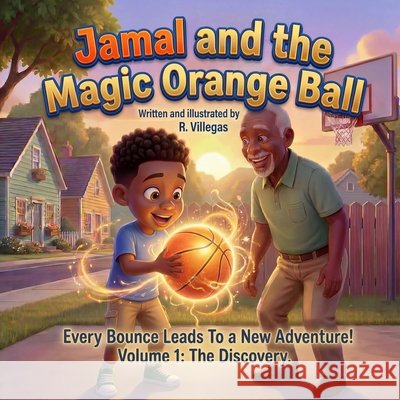 Jamal and the Magic Orange Ball: Volume 1: The Discovery Villegas, R. 9798253457672