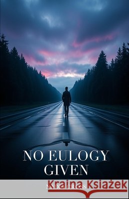 No Eulogy Given Cross, Nadia 9798253502570 Independently Published