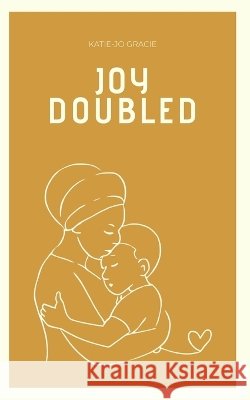 Joy Doubled Gracie, Katie-Jo 9798253621066