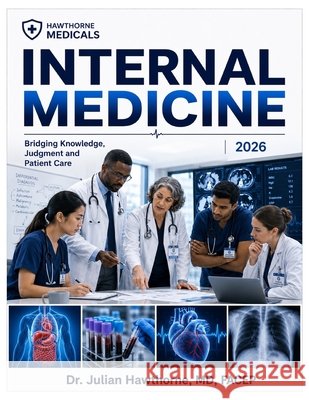 Internal Medicine 2026: Bridging Knowledge, Judgment, and Patient Care Hawthorne, Julian 9798253640852