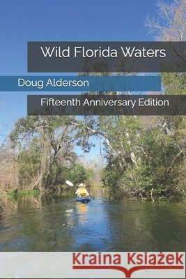 Wild Florida Waters: Fifteenth Anniversary Edition Alderson, Doug 9798253674147 Independently Published