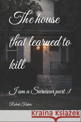 The house that learned to kill Fisher, Robert 9798253730782