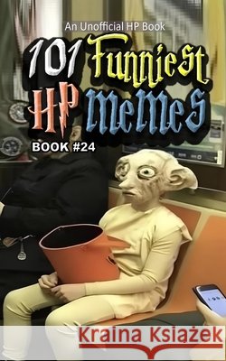 101 Funniest HP Memes: Book 24 B. Santos, Rodrigo 9798253761403 Independently Published