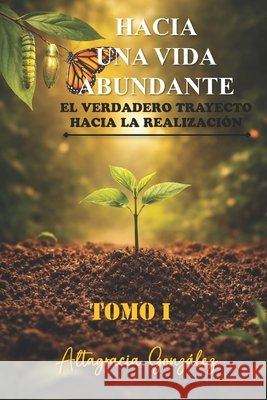 Hacia Una Vida Abundante: El Verdadero Trayecto Hacia La Realización Binet, Juan José, González, Altagracia 9798253767634 Independently Published