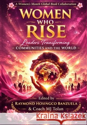 Women Who Rise: Leaders Transforming Communities and the World Lucas-Afolalu, Elizabeth, Speaks, Betty, Mbarga, Antoinette Carole Grace 9798253767801
