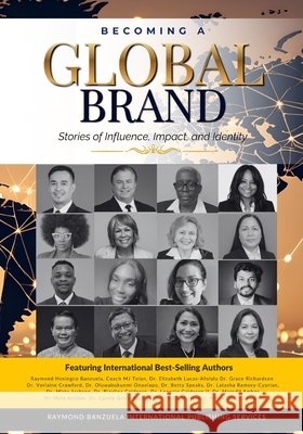 Becoming A Global Brand: Stories of Influence, Impact and Identity Tolan, Coach Mj, Lucas-Afolalu, Elizabeth, Mbarga, Antoinette Carole Grace 9798253781043