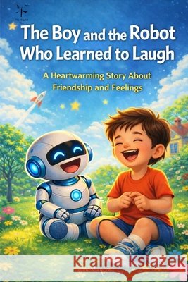 The Boy and the Robot Who Learned to Laugh Shaqlean, Israa 9798253834268