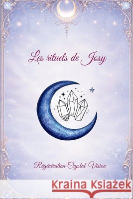 Les rituels de Josy Crystal-Vision, Régénération 9798253848586