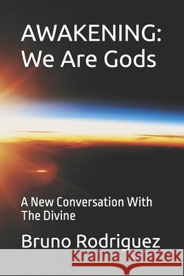 Awakening: We Are Gods: A New Conversation With The Divine Rodriguez, Bruno 9798253990711 Independently Published