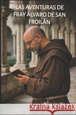 Las aventuras de Fray Álvaro de San Froilán Sanz Martín, Javier 9798254064473
