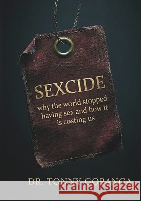 Sexcide: Why The Word Stopped Having Sex & How it is Costing Us Gobanga, Tonny 9798254237464 Independently Published