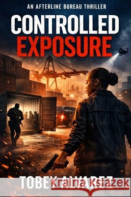 The Afterline Bureau: Controlled Exposure Alvarez, Tobey 9798254360681 Independently Published