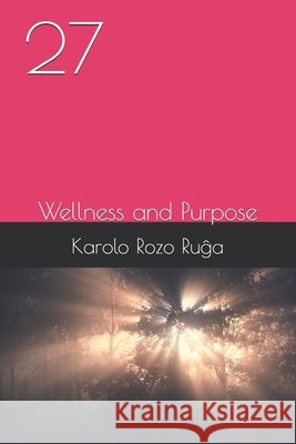 27: Wellness and Purpose de La Rosa, Carlos, Inte, Claudio, Castillo, Mia 9798254392194