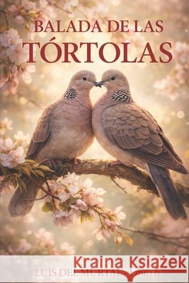 Balada de las tórtolas: Burbujas del Murtal, Luis 9798254415947 Independently Published