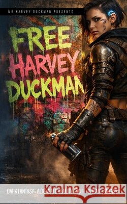 Free Harvey Duckman: Dark Fantasy - Alternate Reality - Science Fiction - Urban Fantasy Hatton, C. G., Hayes, Mark, Holmes-Carrington, John 9798254456179