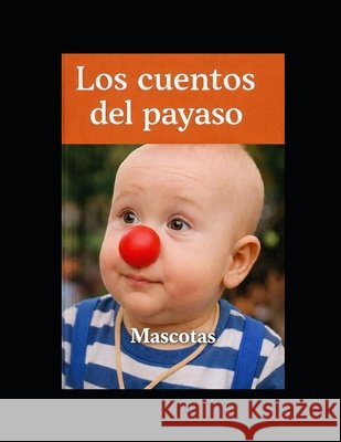 Los cuentos del payaso - Mascotas Marcaccini, Juan Carlos 9798254466918