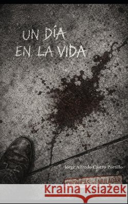 Un dia en la vida: Bienvenido al muladar. Castro Portillo, Jorge Alfredo 9798254529972 Independently Published