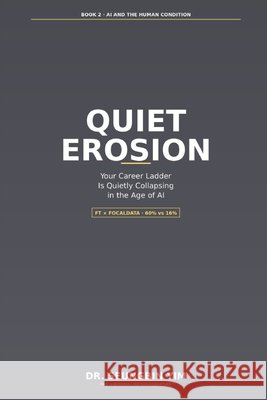 Quiet Erosion: Your Career Ladder Is Quietly Collapsing in the Age of AI Yim, Seung-Bin 9798254538769