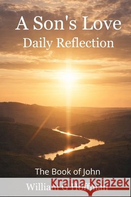A Son's Love: Reflection - The Book of John Hoffman, William G. 9798254604297