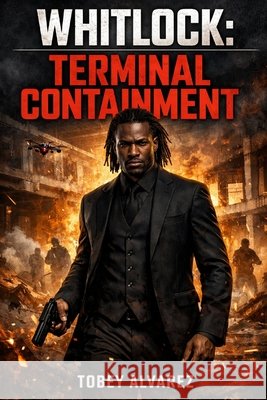 Whitlock: Terminal Containment Alvarez, Tobey 9798254773160 Independently Published