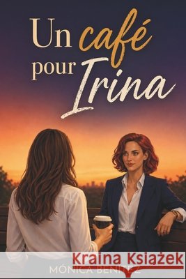 Un café pour Irina Benítez, Mónica 9798254793786 Independently Published