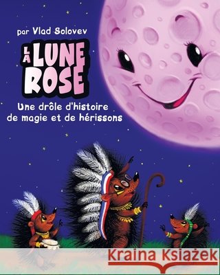 La Lune Rose: Une histoire drôle de magie et de hérissons Solovev, Vlad, Solovev, Vlad 9798254797876