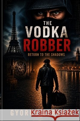 The Vodka Robber: Return to the Shadows Gergely, Gyorgy 9798254886105