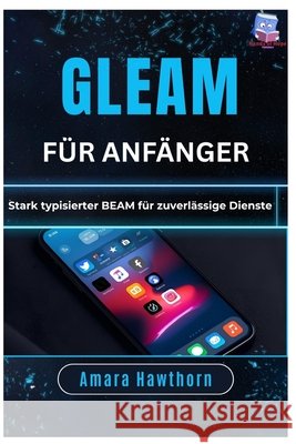 Gleam für Anfänger: Stark typisierter BEAM für zuverlässige Dienste Hawthorn, Amara 9798254922537