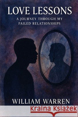 Love Lessons: A Journey through my Failed Relationships Warren, William 9798254982999