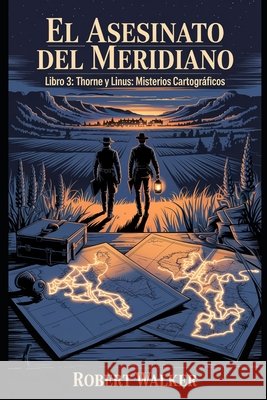 El Asesinato del Meridiano: Libro 3: Thorne y Linus: Misterios Cartográficos Walker, Robert 9798254983651