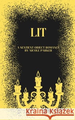 Lit: A Sentient Object Romance Parker, Nicole 9798255018567 Independently Published