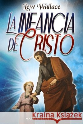 La infancia de Cristo del Valle, María Inés, Wallace, Lew 9798255078554 Independently Published