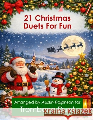21 Christmas Trombone Duets for Fun - various levels Ralphson, Austin H. 9798255128426 Independently Published