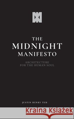 The Midnight Manifesto: Architecture for the Human Soul Teh, Justin Henry Chua 9798255159185