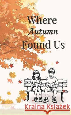 Where Autumn Found Us: A school love story Banu, Tabassum 9798255166206