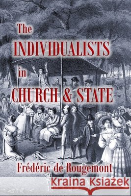 The Individualists in Church & State Wright, Colin, Rougemont, Frédéric de 9798255189090 Independently Published