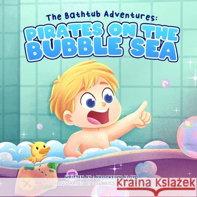 The Bathtub Adventures: Pirates on the Bubble Sea Illustration, Sunkies, Floyd, Brookelyn 9798255232819