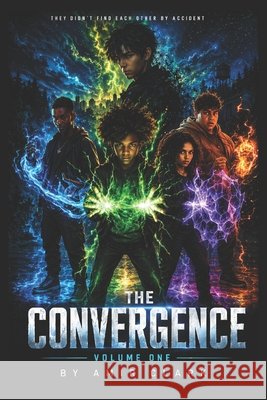 The Convergence: Volume One: They Didn't Find Each Other By Accident Clark, Amir 9798255269013