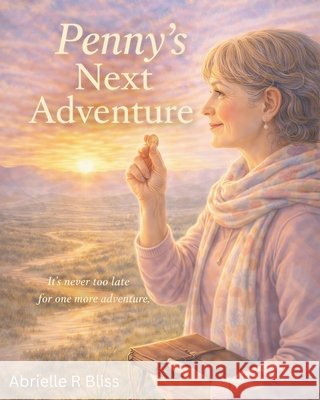 Penny's Next Adventure Bliss, Abrielle R. 9798255306633 Independently Published