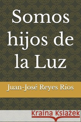 Somos hijos de la Luz Reyes Ríos, Juan-José 9798255330751