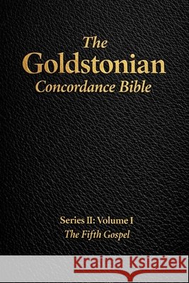 The Goldstonian Concordance Bible Volume II: The Fifth Gospel Goldston, Justin 9798255521609 Independently Published