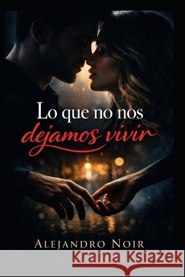 Lo que no nos dejamos vivir Martínez Peña, Misael 9798255538041